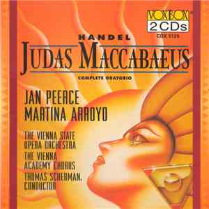 Handel, Jan Peerce, Martina Arroyo, The Vienna State Opera Orchestra, The Vienna Academy Chorus, Thomas Scherman - Judas Maccabaeus (Complete Oratorio) download free