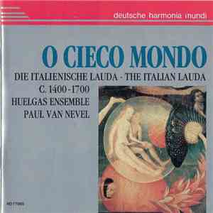 Huelgas Ensemble, Paul Van Nevel - O Cieco Mondo: The Italian Lauda C. 1400–1700 download free