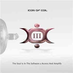 Icon Of Coil - III: The Soul Is In The Software & Access And Amplify download free