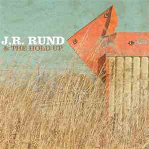 J.R. Rund & The Hold Up - J.R. Rund & The Hold Up download free