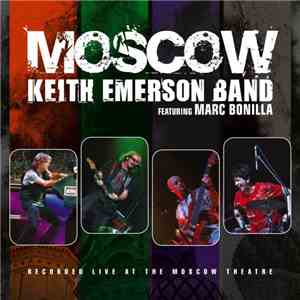 Keith Emerson Band Featuring Marc Bonilla - Moscow download free