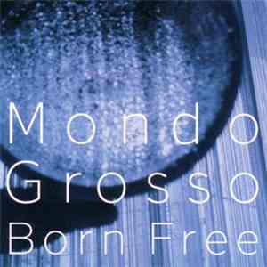 Mondo Grosso - Born Free download free