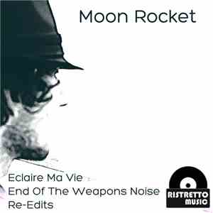 Moon Rocket - Eclaire Ma Vie / End Of The Weapons Noise (Re-Edits) download free
