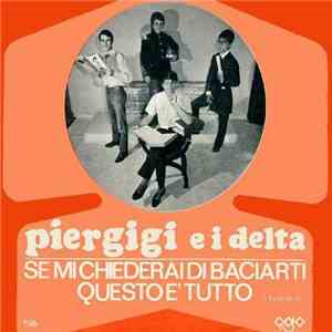 Piergigi E I Delta - Se Mi Chiederai Di Baciarti / Questo È Tutto download free