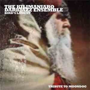 The Kilimanjaro Darkjazz Ensemble - Bird's Lament - Tribute To Moondog download free